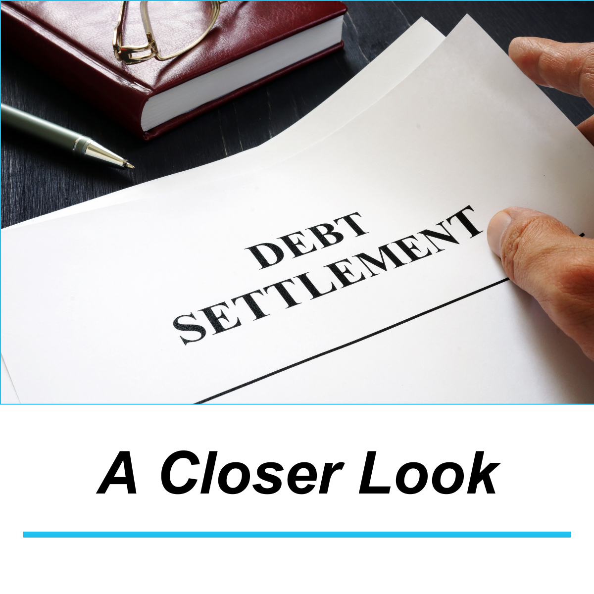 debt settlement paperwork with writing that says A closer look
