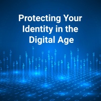 Protecting Your Identity In the Digital Age